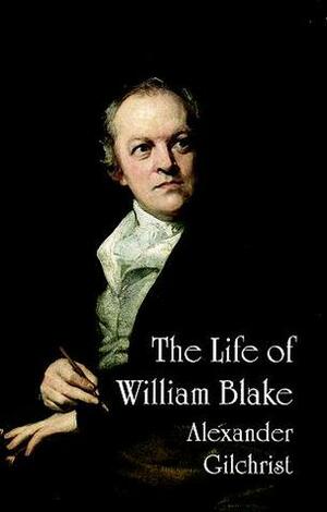 The Life of William Blake by Alexander Gilchrist