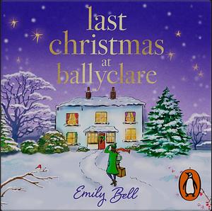 Last Christmas at Ballyclare by Emily Bell