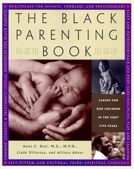 The Black Parenting Book: Caring for Our Children in the First Five Years by Anne Beal, Allison Abner, Linda Villarosa