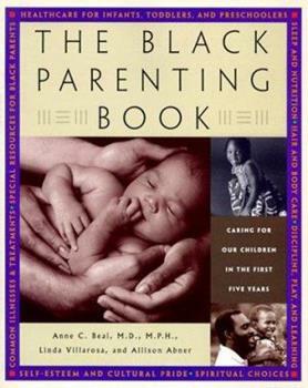 The Black Parenting Book: Caring for Our Children in the First Five Years by Anne Beal, Linda Villarosa, Allison Abner