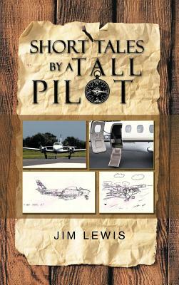 Short Tales by a Tall Pilot by Jim Lewis
