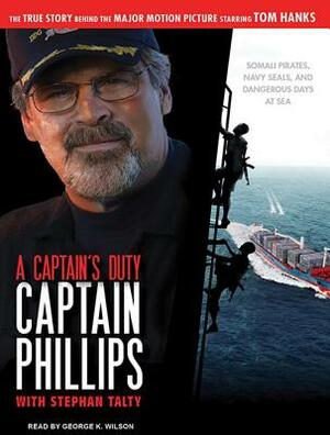 A Captain's Duty: Somali Pirates, Navy Seals, and Dangerous Days at Sea by Stephan Talty, Richard Phillips