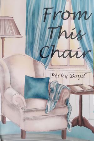 From This Chair by Becky Boyd