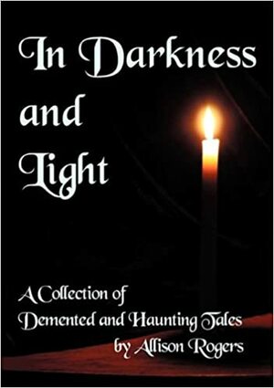 In Darkness and Light by Allison Rogers