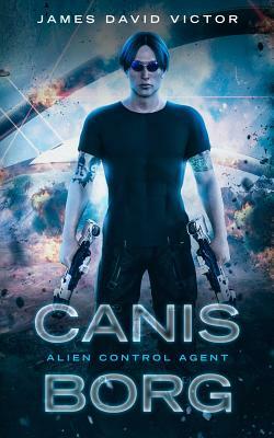 Canis Borg: Alien Control Agent by James David Victor