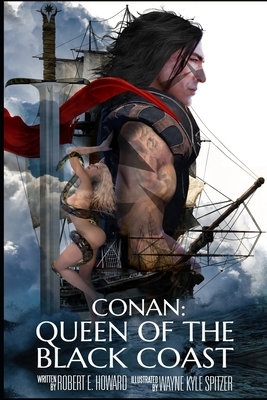 Conan: Queen of the Black Coast (Illustrated) by Wayne Kyle Spitzer