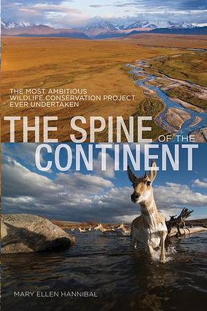 Spine of the Continent: The Most Ambitious Wildlife Conservation Project Ever Undertaken by Mary Ellen Hannibal, Mary Ellen Hannibal