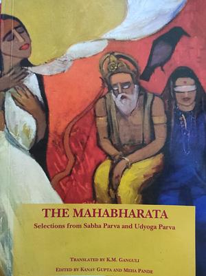 The Mahabharata: Selections from Sabha Parva and Udyoga Parva by Vyasa