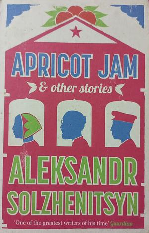 Apricot Jam: And Other Stories by Aleksandr Solzhenitsyn