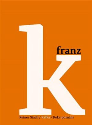 Kafka 3 – Roky poznání by Reiner Stach