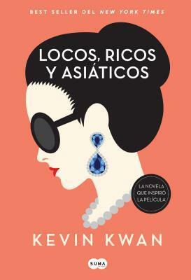 Locos, ricos y asiáticos by Kevin Kwan
