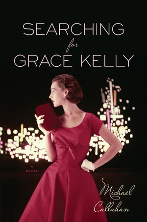 Searching for Grace Kelly by Michael Callahan