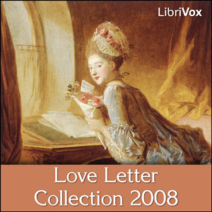 Love Letter Collection 2008 by Eliza Cook, Honoré de Balzac, Ludwig van Beethoven, Victor Hugo, Elizabeth Barrett Browning, Héloïse d'Argenteuil, Abigail Adams, Anne Bradstreet