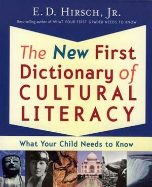 The New First Dictionary of Cultural Literacy: What Your Child Needs to Know by E.D. Hirsch Jr.