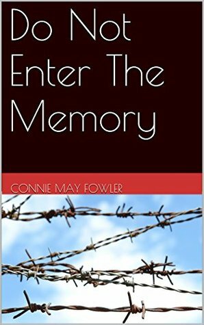 Do Not Enter The Memory by Connie May Fowler