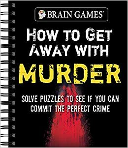 Brain Games - How to Get Away with Murder: Solve Puzzles to See if You Can Commit the Perfect Crime by Brain Games, Publications International LTD