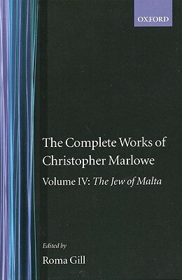 The Complete Works of Christopher Marlowe: Volume IV: The Jew of Malta by Christopher Marlowe