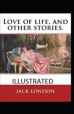 Love of Life & Other Stories Illustrated by Jack London