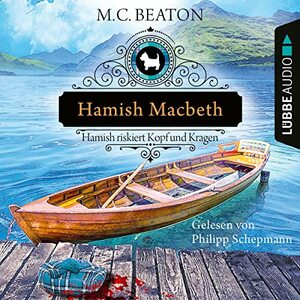 Hamish Macbeth riskiert Kopf und Kragen: Schottland-Krimis 11 by M.C. Beaton