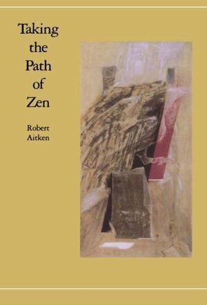 Taking the Path of Zen by Robert Aitken