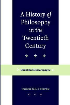 A History of Philosophy in the Twentieth Century by Christian Delacampagne