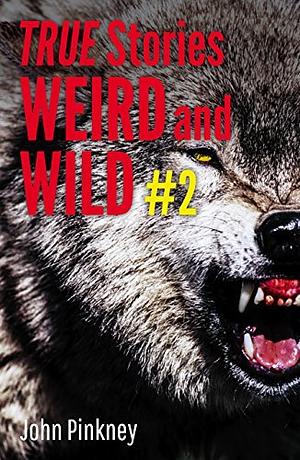 True Stories: weird and wild #2 by John Pinkney