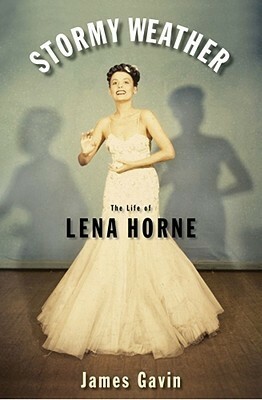 Stormy Weather: The Life of Lena Horne by James Gavin
