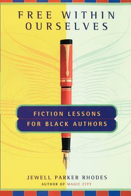 Free Within Ourselves: Fiction Lessons for Black Authors by Jewell Parker Rhodes