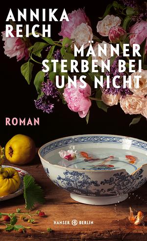 Männer sterben bei uns nicht: Roman by Annika Reich