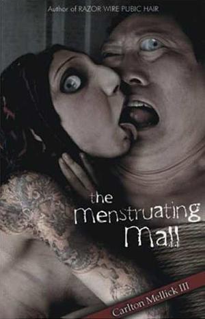 The Menstruating Mall by Carlton Mellick III