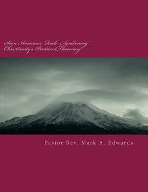 Soon America's 'Rude Awakening' Christianity's PentecostTheocracy: Evangelism As Thy Brother's Keeper! YCADETS by Mark A. Edwards
