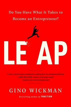 Entrepreneurial Leap: Do You Have What it Takes to Become an Entrepreneur? by Gino Wickman