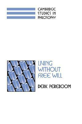 Living Without Free Will by Derk Pereboom