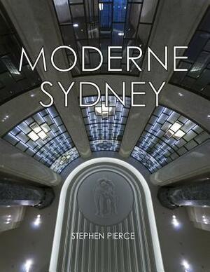 Moderne Sydney: Art Deco in Sydney by Stephen Pierce