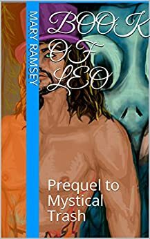 Book of Leo: Prequel to Mystical Trash by Mary Ramsey