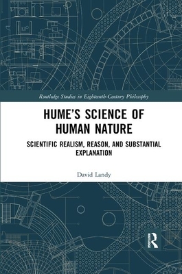 Hume's Science of Human Nature: Scientific Realism, Reason, and Substantial Explanation by David Landy