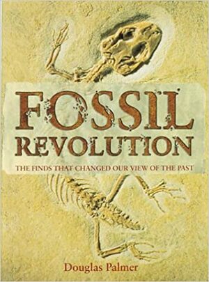 Fossil Revolution: The Finds That Changed Our View of the Past by Douglas Palmer