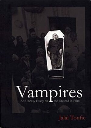 Vampires: An Uneasy Essay on the Undead in Film by Jalal Toufic
