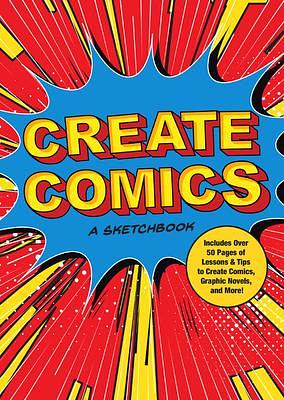 Create Comics: A Sketchbook: Includes Over 50 Pages of Lessons & Tips to Create Comics, Graphic Novels, and More! by Chartwell Books, Chartwell Books