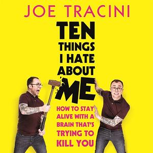 Ten Things I Hate About Me by Joe Tracini