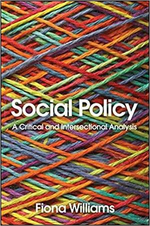 Social Policy: A Critical and Intersectional Analysis by Fiona Williams