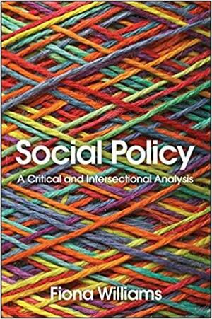 Social Policy: A Critical and Intersectional Analysis by Fiona Williams