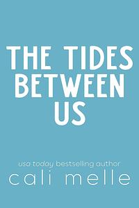 The Tides Between Us: A Small Town Friends to Lovers Romance by Cali Melle