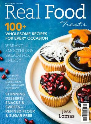 Real Food Treats: 100+ Wholesome Recipes for Every Occasion by Jess Lomas