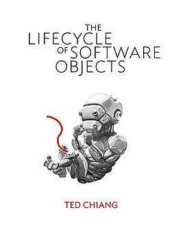 The Life Cycle of Software Objects  by Ted Chiang