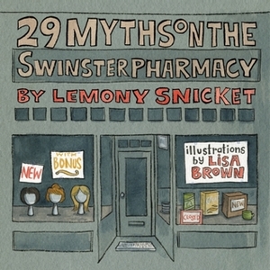 29 Myths on the Swinster Pharmacy by Lemony Snicket, Lisa Brown