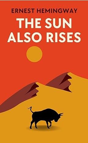 The Sun Also Rises: by Ernest Hemingway