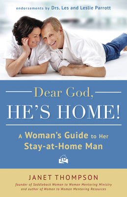 Dear God, He's Home!: A Woman's Guide to Her Stay-At-Home Man by Janet Thompson