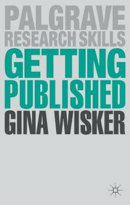 Getting Published: Academic Publishing Success by Gina Wisker