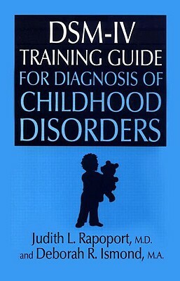 Dsm-IV Training Guide for Diagnosis of Childhood Disorders by Judith L. Rapoport, Deborah R. Ismond